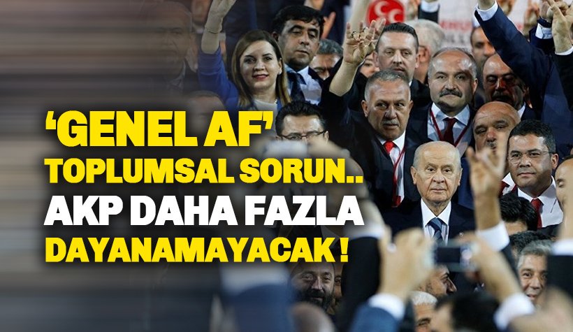 MHP: Af toplumsal sorun. AKP daha fazla dayanamaz!