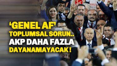 MHP: Af toplumsal sorun. AKP daha fazla dayanamaz!