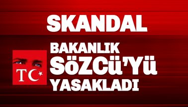 Skandal: Bakanlık Sözcü gazetesini yasakladı