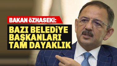 Bakan Özhaseki'den şok çıkış: Dayaklık Belediye Başkanları Var