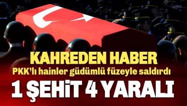 Kuzey Irak'tan güdümlü füzeyle saldırı: 1 asker şehit, 4 yaralı