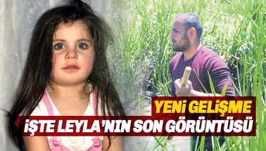 4 yaşındaki Leyla Aydemir'in son görüntüleri. Leyla bulundu mu?