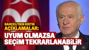 Bahçeli: Uyum sağlanamazsa seçim tekrarlanabilir!