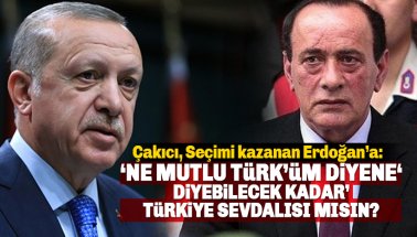 Çakıcı, Erdoğan'a seslendi: 'Ne Mutlu Türk'üm diyene' diyebilecek misin?