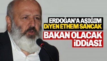 'Erdoğan'a Aşığım' Diyen Ethem Sancak, Bakan Olacak İddiası