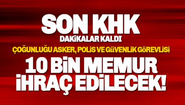 Son KHK: 10 Bin Kamu Personeline İhraç edilecek!