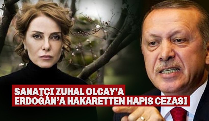 Sanatçı Zuhal Olcay'a, Erdoğan'a hakaretten hapis cezası