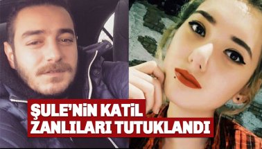 Şule Çet'in katil zanlıları Çağatay Aksu ve Berk Akand tutuklandı