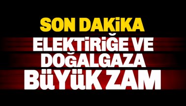 Son dakika: Elektriğe ve Doğalgaza Zam Geldi