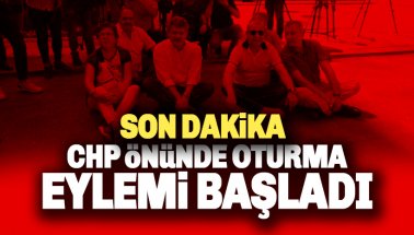 Son dakika: CHP önünde oturma eylemi başladı: Ya öleceğim ya da...