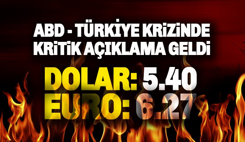 1 dolar 5,40 TL’nin üzerine çıktı: ABD-Türkiye krizinde yeni gelişme..