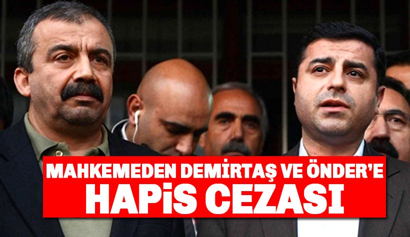 Son dakika: HDP'li Selahattin Demirtaş ve Sırrı Süreyya Önder'e hapis cezası