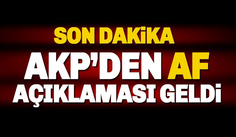 AK Parti'den af açıklaması: Af gündemimizde..