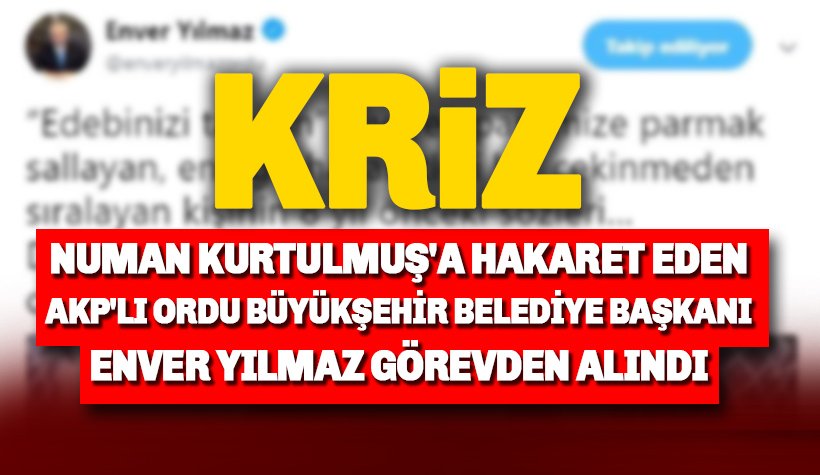 AKP'li Ordu Büyükşehir Belediye Başkanı Enver Yılmaz'dan Kurtulmuş'a Ağır Sözler