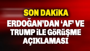 Erdoğan’dan MHP’nin af teklifi ve Trump’la görüşme açıklaması