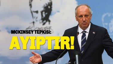 Muharrem İnce’den McKinsey tepkisi: AYIPTIR!