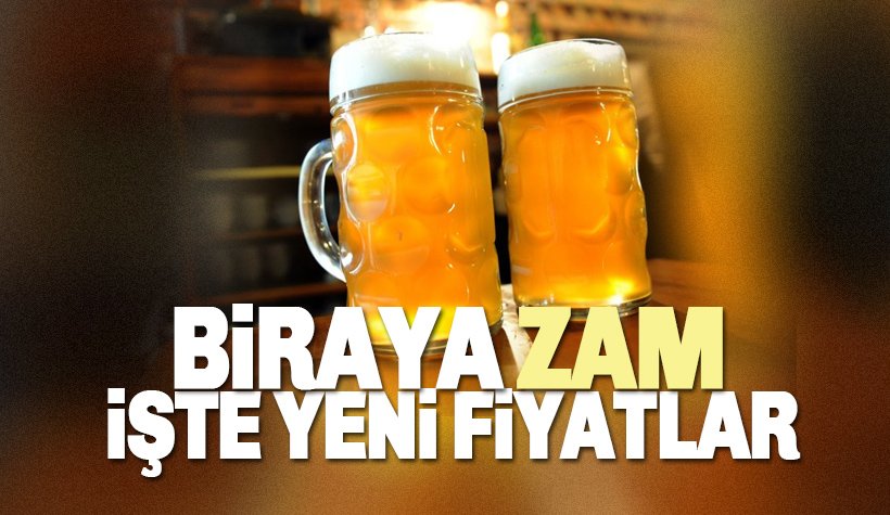 Biraya zam geldi: İşte zamlı bira fiyatları