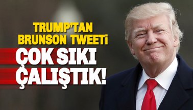 ABD Başkanı Trump'tan Brunson tweeti: Çok sıkı çalıştık!