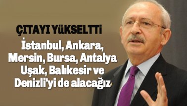 Kılıçdaroğlu çıtayı yükseltti: İstanbul,Ankara,Mersin,Bursa, Uşak, Denizli'yi alacağız