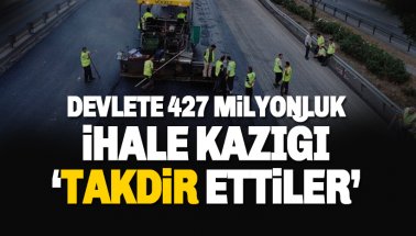 Devlete 427 milyonluk ihale kazığı 'takdir ettiler'