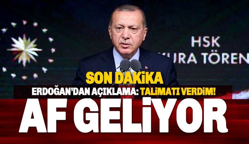 Son dakika. Erdoğan: Af düzenlemesi için talimat verdim