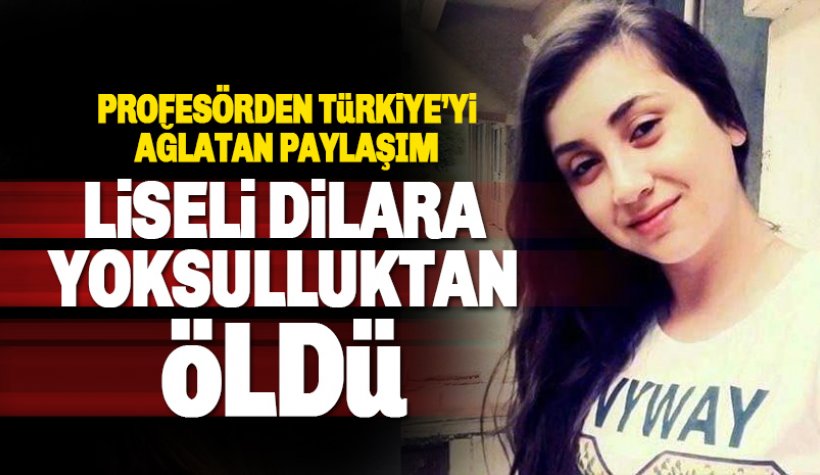 17 yaşındaki liseli Dilara Kilcioğlu yoksulluktan öldü - Türkiye'yi ağlatan acı gerçek