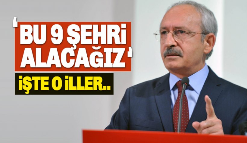 Kemal Kılıçdaroğlu: 9 şehri alacağız! İşte o iller
