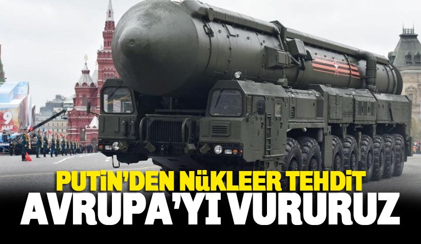 Vladimir Putin’den nükleer tehdidi: Avrupa’yı vururuz