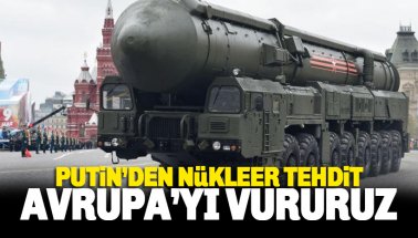 Vladimir Putin’den nükleer tehdidi: Avrupa’yı vururuz