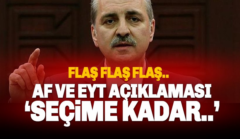 Kurtulmuş'tan Genel Af ve EYT Açıklaması: Seçime kadar...