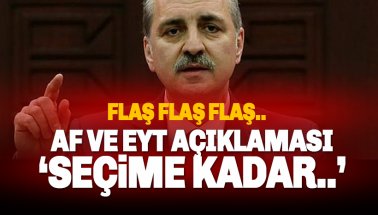 Kurtulmuş'tan Genel Af ve EYT Açıklaması: Seçime kadar...