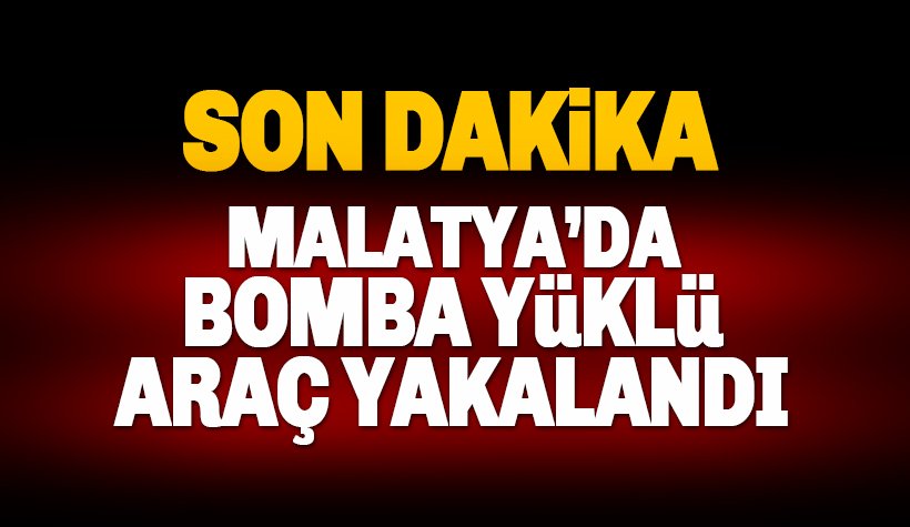 Son dakika: Malatya'da bomba yüklü araç ve 3 PKK'lı terörist yakalandı