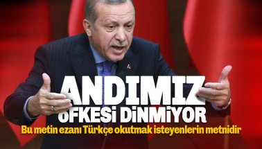 Erdoğan'ın Andımız Öfkesi: Bu Ezanı Türkçe okutmak İsteyenlerin metni