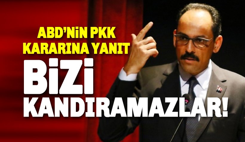 ABD'nin PKK Kararına Yanıt: Bizi Kandıramazlar