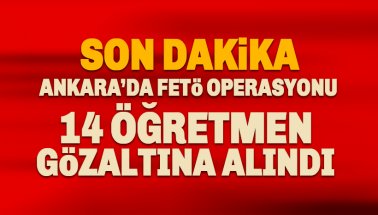 Son dakika: Ankara'da 14 öğretmen gözaltına alındı