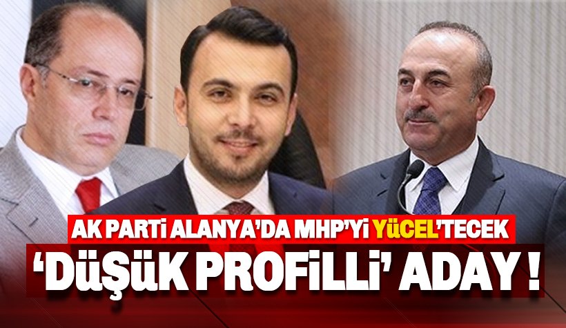 AK Parti ve MHP, Alanya için 'Düşük Profilli aday' ittifakı mı yapacak