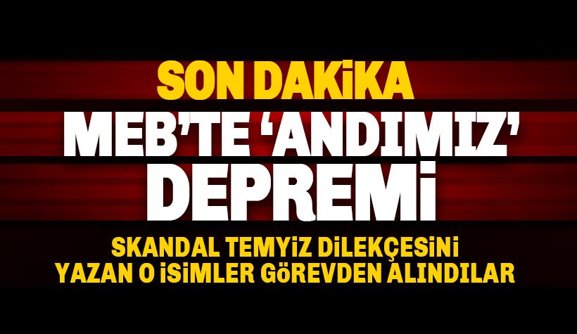 Son dakika: MEB'te Andımız depremi! O Skandal isimler görevden alındı