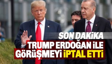 Son dakika: Trump, Erdoğan ile yapacağı görüşmeyi iptal etti