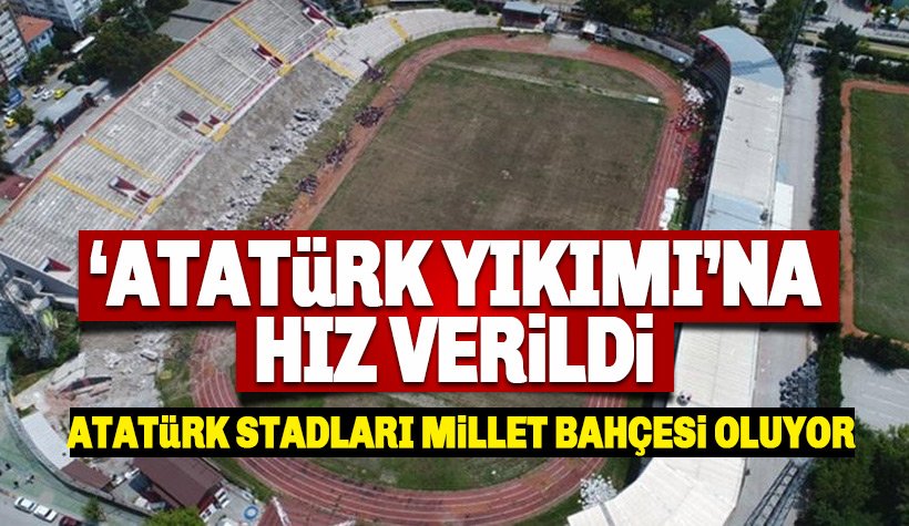 Atatürk Yıkımına hız verildi: Atatürk stadyumları millet bahçesi oluyor!
