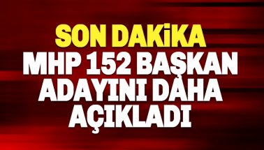 Son dakika: MHP 12'si il, 152 başkan adayını açıkladı: İşte il il aday isimleri