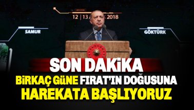 Erdoğan: 'Birkaç gün içinde FIrat'ın Doğusuna harekata başlayacağız!