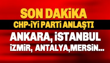 Son dakika: CHP ve İYİ Parti Anlaştı! İşte o iller: Ankara, İstanbul, İzmir..