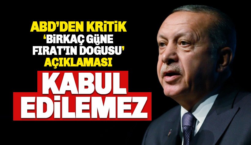 ABD'den Erdoğan'a Fırat'ın doğusu yanıtı: Kaygı verici! Kabul Edilemez..