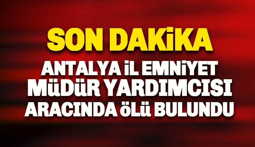 Antalya İl Emniyet Müdür Yardımcısı Ali Karaaslan, yaşamına son verdi