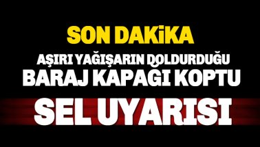 Son dakika: Baraj kapağı koptu: Sel uyarısı. Jandarma ve AFAD bölgede..