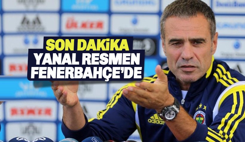 Son dakika: Ersun Yanal Resmen Fenerbehçe'de