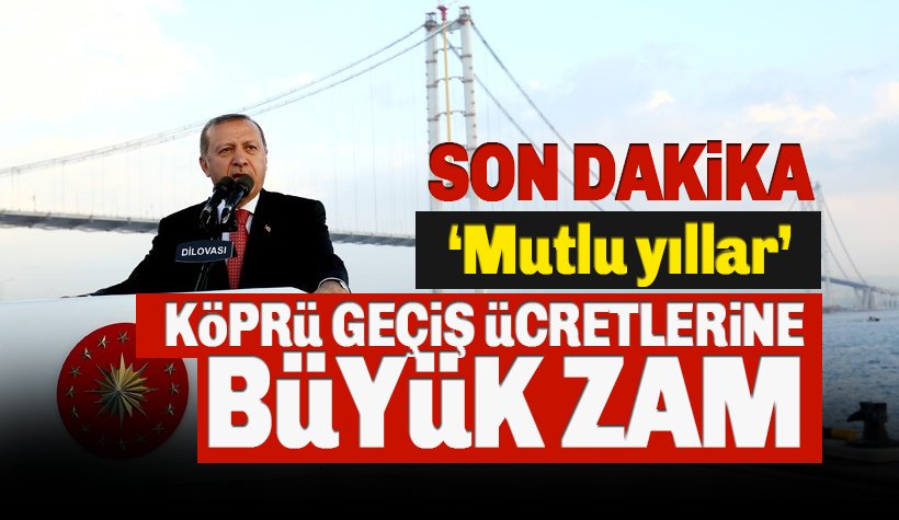 Son dakika: Köprü Geçiş Ücretlerine 2019'un ilk Büyük Zammı: Yüzde 45