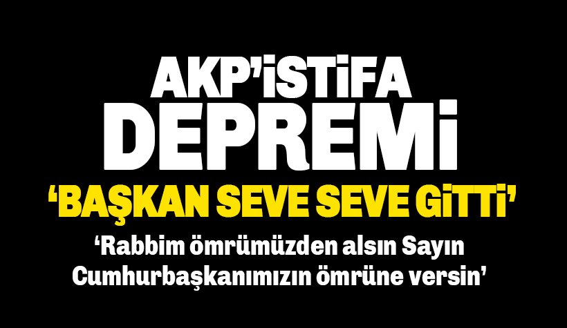 AKP'de istifa depremi: Yanık Başkan seve seve istifa etti