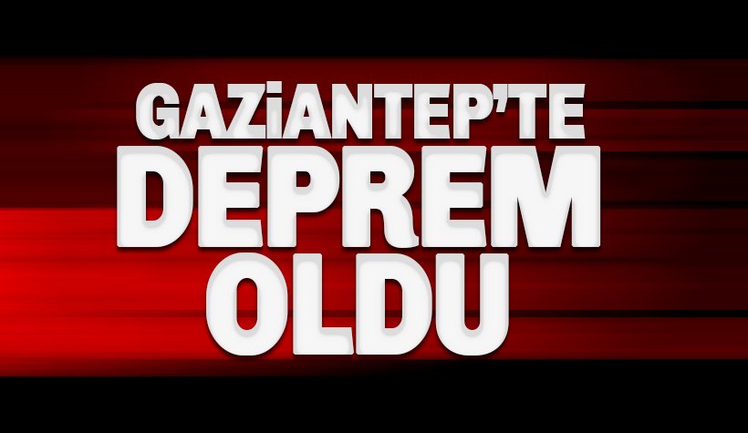 Gaziantep'te deprem oldu