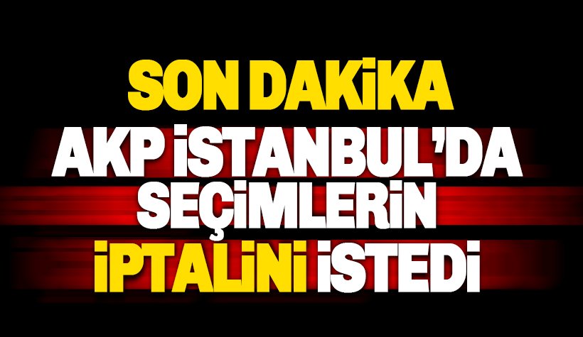 AKP İstanbul seçimlerinin iptali için başvurdu